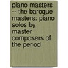 Piano Masters -- The Baroque Masters: Piano Solos By Master Composers Of The Period by Alfred Publishing