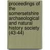 Proceedings Of The Somersetshire Archaeological And Natural History Society (43-44) door General Books