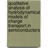 Qualitative Analysis Of Hydrodynamical Models Of Charge Transport In Semiconductors door A.S. Rudometova