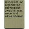 Rationalitat Und Organisation - Ein Vergleich Zwischen Max Weber Und Niklas Luhmann by Philipp Schuler