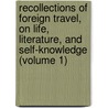 Recollections Of Foreign Travel, On Life, Literature, And Self-Knowledge (Volume 1) by Samuel Egerton Brydges