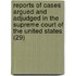Reports Of Cases Argued And Adjudged In The Supreme Court Of The United States (29)