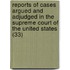 Reports Of Cases Argued And Adjudged In The Supreme Court Of The United States (33)