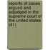 Reports Of Cases Argued And Adjudged In The Supreme Court Of The United States (41)