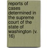 Reports Of Cases Determined In The Supreme Court Of The State Of Washington (V. 16) door Washington Supreme Court