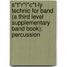 S*T*R*I*C*T-Ly Technic For Band (A Third Level Supplementary Band Book): Percussion door Jim Swearingen