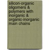 Silicon-Organic Oligomers & Polymers With Inorganic & Organic-Inorganic Main Chains by Victor Kopylov