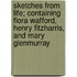 Sketches From Life; Containing Flora Wafford, Henry Fitzharris, And Mary Glenmurray