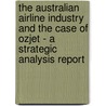 The Australian Airline Industry And The Case Of Ozjet - A Strategic Analysis Report door Marco Hierling
