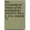 The Constitutional History Of The Presbyterian Church In The U. S. Of A. (Volume 1) door Charles Hodge