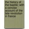 The History Of The Bastile; With A Concise Account Of The Late Revolution In France door Quintin Craufurd