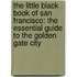 The Little Black Book Of San Francisco: The Essential Guide To The Golden Gate City