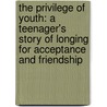 The Privilege Of Youth: A Teenager's Story Of Longing For Acceptance And Friendship by Dave Pelzer