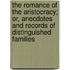 The Romance Of The Aristocracy; Or, Anecdotes And Records Of Distinguished Families