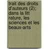 Trait Des Droits D'Auteurs (2); Dans La Litt Rature, Les Sciences Et Les Beaux-Arts door Augustin-Charles Renouard