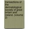 Transactions Of The Dermatological Society Of Great Britain And Ireland. (Volume 2) door Dermatological Society of Ireland