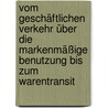 Vom geschäftlichen Verkehr über die markenmäßige Benutzung bis zum Warentransit door Ulrike Hillebrand