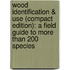 Wood Identification & Use (Compact Edition): A Field Guide To More Than 200 Species