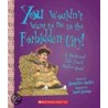 You Wouldn't Want To Be In The Forbidden City!: A Sheltered Life You'd Rather Avoid door Jacqueline Morley