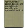 Kommunikative Sprachdidaktik und interkulturelle Vermittlung im Spanischunterricht by Stefanie Müller