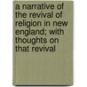 A Narrative Of The Revival Of Religion In New England; With Thoughts On That Revival door Jonathan Edwards