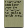 A Study Of The Anglo-Saxon Poem, The Harrowing Of Hell (Grein's H Llenfahrt Christi) door James Hampton Kirkland