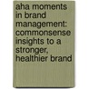 Aha Moments In Brand Management: Commonsense Insights To A Stronger, Healthier Brand door Larry Checco