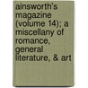 Ainsworth's Magazine (Volume 14); A Miscellany Of Romance, General Literature, & Art door William Harrison Ainsworth