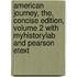 American Journey, The, Concise Edition, Volume 2 With Myhistorylab And Pearson Etext