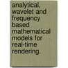 Analytical, Wavelet And Frequency Based Mathematical Models For Real-Time Rendering. door Bo Sun