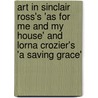 Art In Sinclair Ross's 'As For Me And My House' And Lorna Crozier's 'a Saving Grace' by Anna Winkelmann