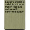Balzac's Omelette: A Delicious Tour Of French Food And Culture With Honore'De Balzac by Anka Muhlstein