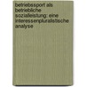 Betriebssport Als Betriebliche Sozialleistung: Eine Interessenpluralistische Analyse door Simone Pefferkofen