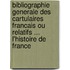 Bibliographie Generale Des Cartulaires Francais Ou Relatifs ... L'Histoire De France