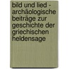 Bild Und Lied - Archäologische Beiträge Zur Geschichte Der Griechischen Heldensage by Carl Robert