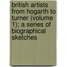 British Artists From Hogarth To Turner (Volume 1); A Series Of Biographical Sketches door Walter Thornbury