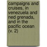 Campaigns And Cruises, In Venezuela And Ned Grenada, And In The Pacific Ocean (V. 2) door Richard Longeville Vowell