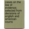 Cases On The Law Of Evidence; Selected From Decisions Of English And American Courts by Edward Wilcox Hinton
