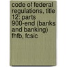 Code of Federal Regulations, Title 12: Parts 900-end (Banks and Banking) Fhfb, Fcsic door National Archives and Records Administra