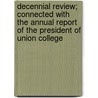 Decennial Review; Connected With The Annual Report Of The President Of Union College by Union College (Schenectady N.y. ).