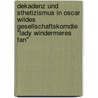 Dekadenz Und Sthetizismus In Oscar Wildes Gesellschaftskomdie "Lady Windermeres Fan" door Simone Linde