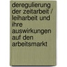 Deregulierung Der Zeitarbeit / Leiharbeit Und Ihre Auswirkungen Auf Den Arbeitsmarkt by Jan Laser