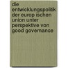 Die Entwicklungspolitik Der Europ Ischen Union Unter Perspektive Von Good Governance door Andreas Kremer