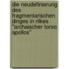 Die Neudefinierung Des Fragmentarischen Dinges In Rilkes "Archaischer Torso Apollos" by Jana Spiegelhauer