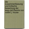Die Zusammenfassung Und Kritische Bewertung Der Weg-Ziel-Theorie Von Robert J. House by Ellen Ziegler