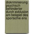 Diskriminierung Psychisch Behinderter Durch Exklusion Am Beispiel Des Sportschie Ens