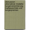 Diskussion Alternativer Modelle: Burgerversicherung, Kopfpauschale Und Burgerpramien by Martin Kronawitter