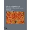 Dramatic Criticism; Three Lectures Delivered At The Royal Institution, February 1903 door Arthur Bingham Walkley