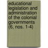 Educational Legislation And Administration Of The Colonial Governments (6, Nos. 1-4) door Elsie Worthington Clews Parsons