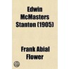 Edwin Mcmasters Stanton; The Autocrat Of Rebellion, Emancipation, And Reconstruction door Frank Abial Flower